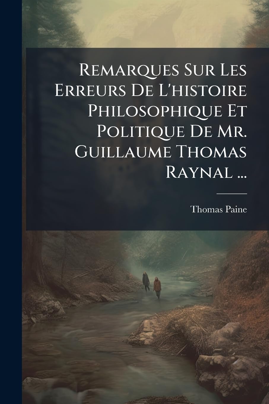 Remarques Sur Les Erreurs De L'histoire Philosophique Et Politique De Mr. Guillaume Thomas Raynal ... book