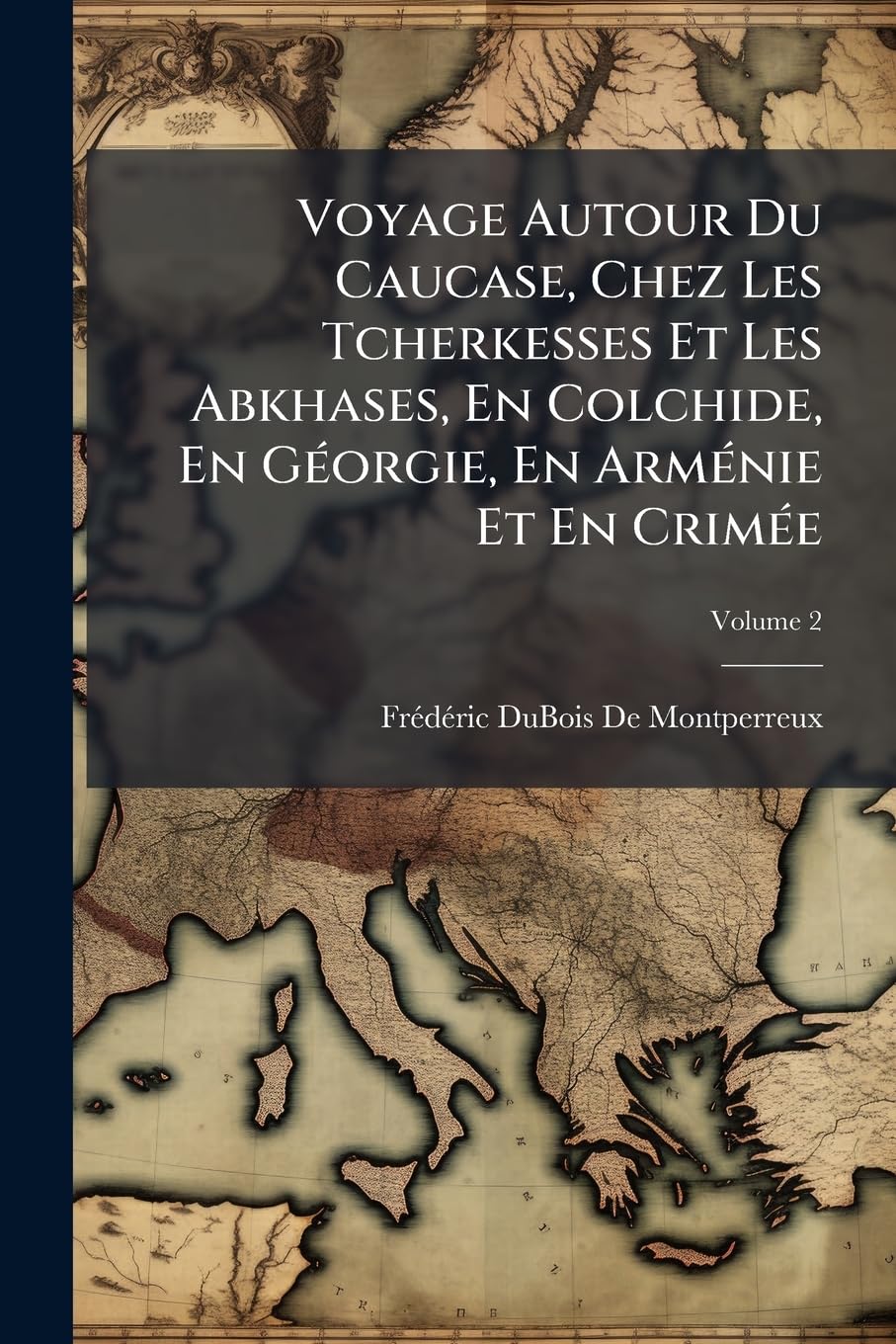 Voyage Autour Du Caucase, Chez Les Tcherkesses Et Les Abkhases, En Colchide, En Géorgie, En Arménie Et En Crimée; Volume 2 book