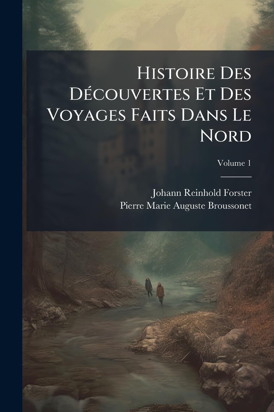 Histoire Des Découvertes Et Des Voyages Faits Dans Le Nord; Volume 1 book