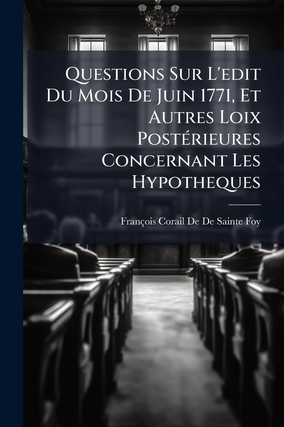 Questions Sur l'Edit Du Mois de Juin 1771, Et Autres Loix Postérieures Concernant Les Hypotheques book