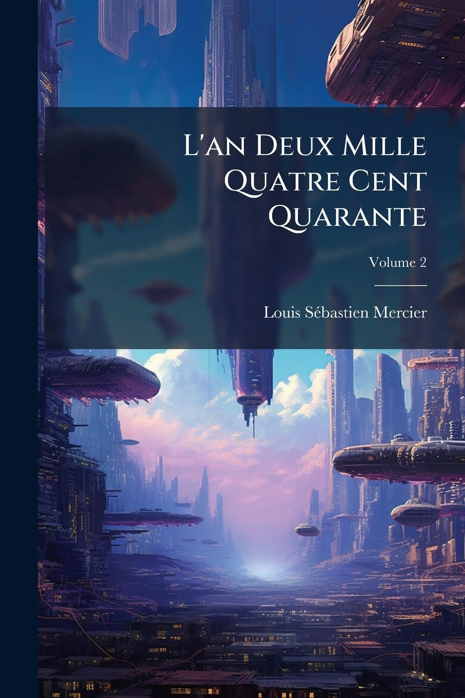 L'an Deux Mille Quatre Cent Quarante: Rêve S'il En Fût Jamais; Volume 2 book