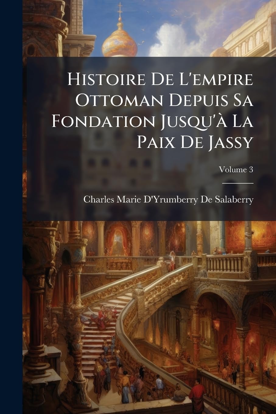 Histoire de l'Empire Ottoman Depuis Sa Fondation Jusqu'à La Paix de Jassy, Volume 3 book