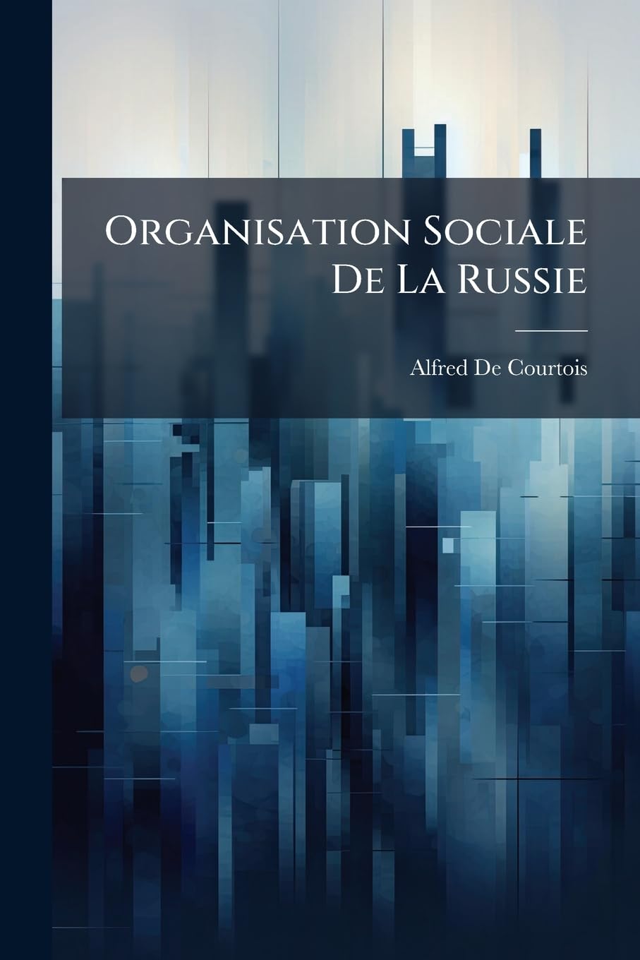 Organisation Sociale de la Russie: La Noblesse, La Bourgeoisie, Le Peuple book