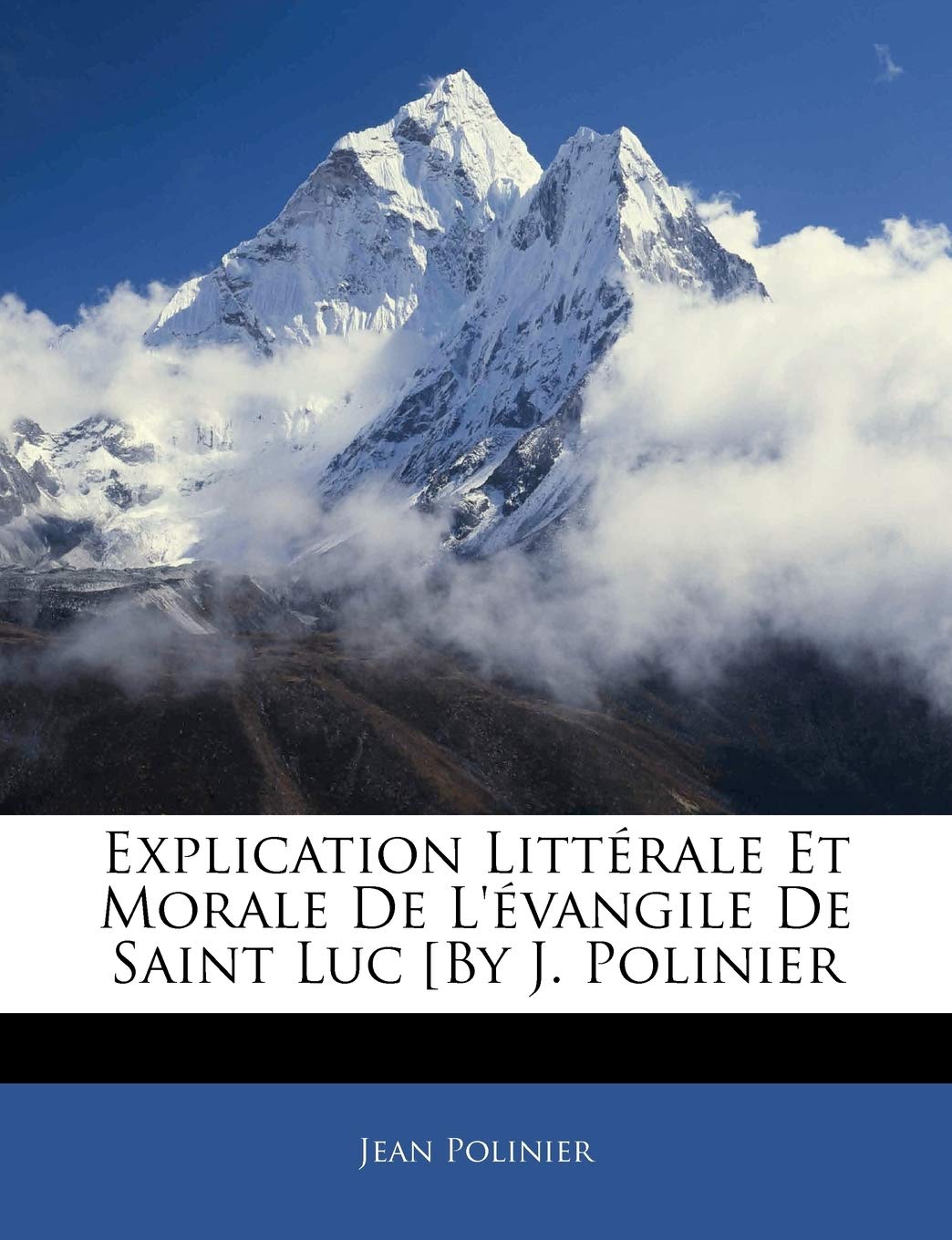 Explication Littérale Et Morale De L'évangile De Saint Luc [By J. Polinier book