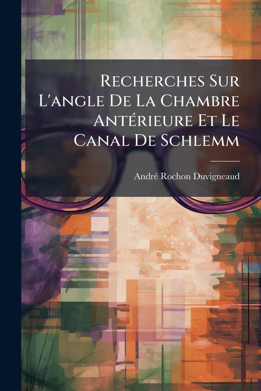 Recherches Sur l'Angle de la Chambre Antérieure Et Le Canal de Schlemm book