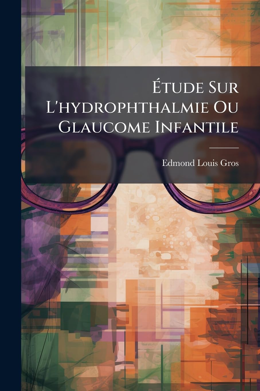 Étude Sur l'Hydrophthalmie Ou Glaucome Infantile book