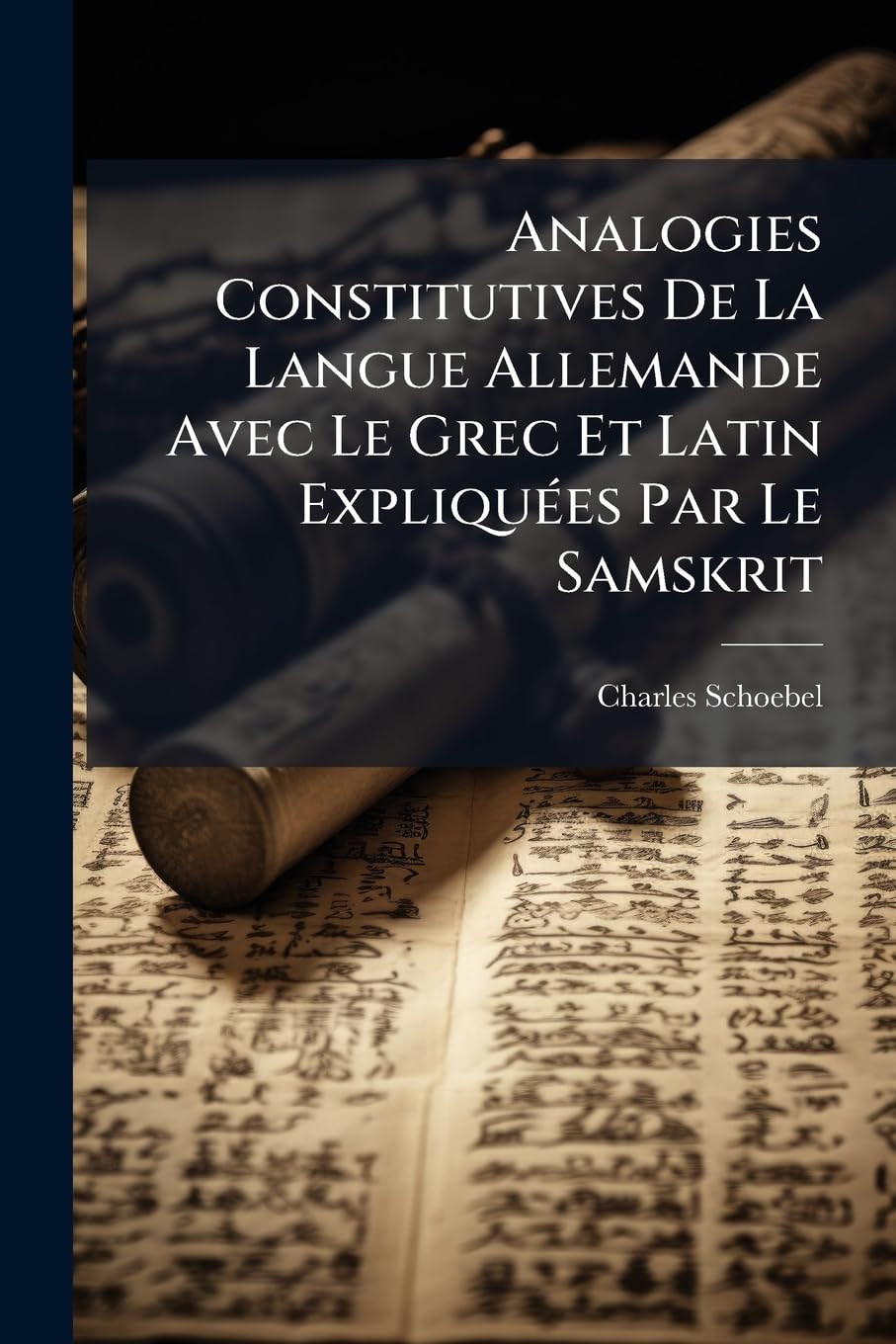 Analogies Constitutives de la Langue Allemande Avec Le Grec Et Latin Expliquées Par Le Samskrit book