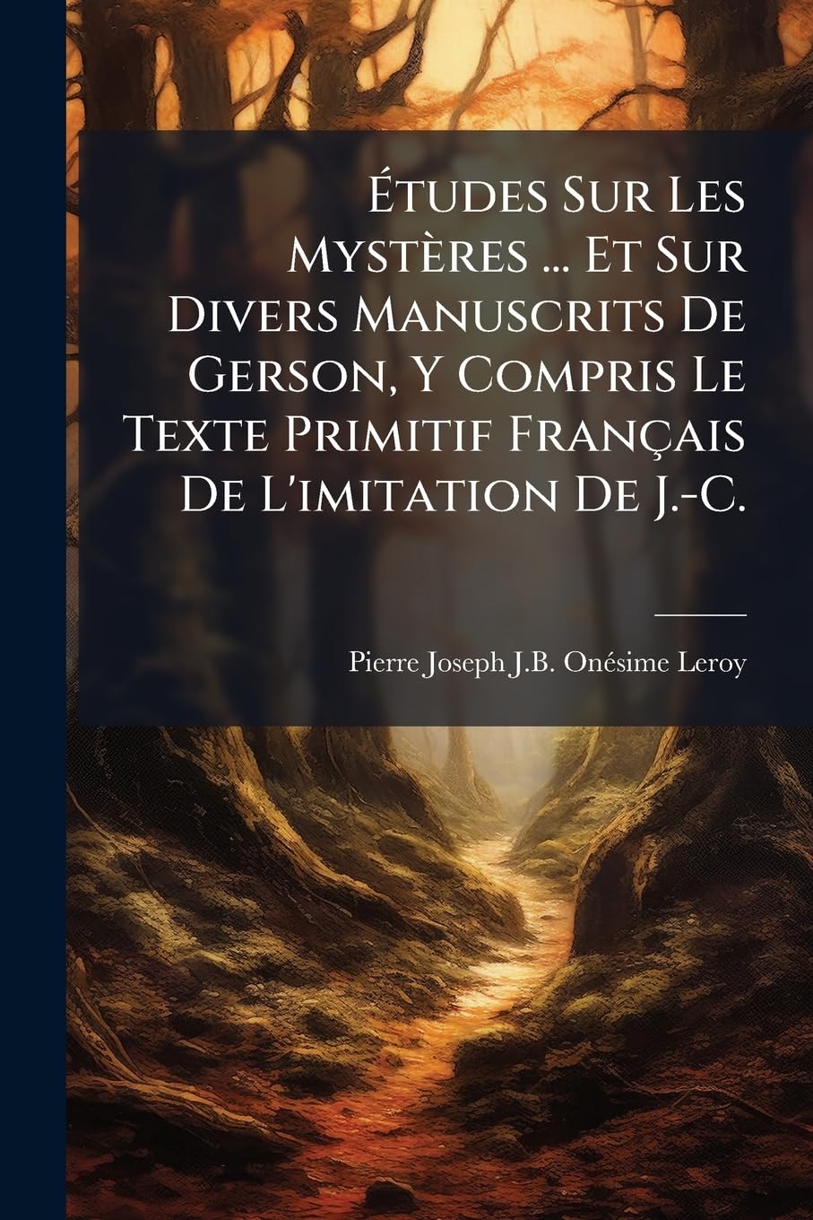Études Sur Les Mystères ... Et Sur Divers Manuscrits De Gerson, Y Compris Le Texte Primitif Français De L'imitation De J.-C. book