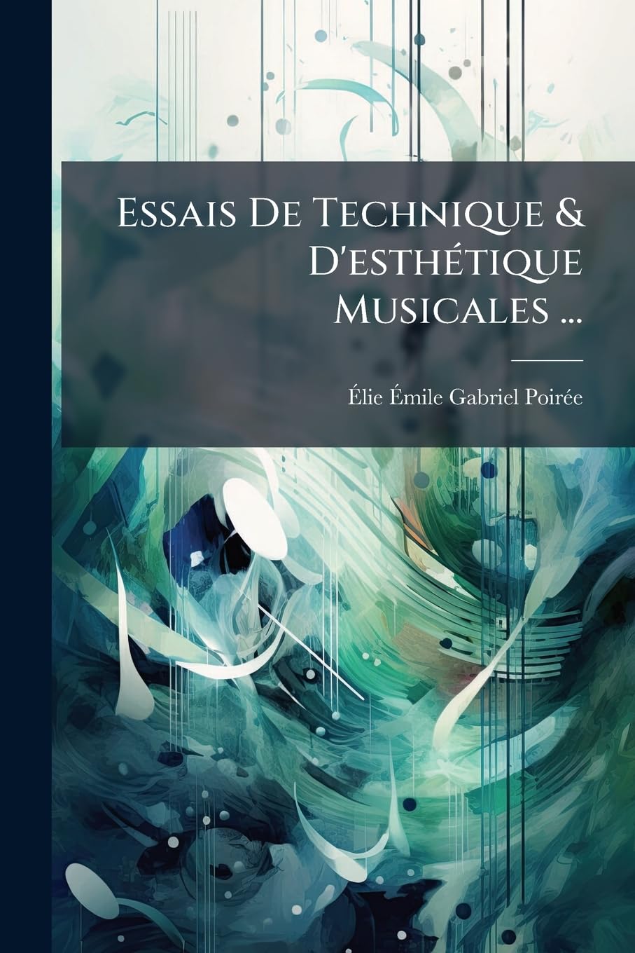 Essais de Technique & d'Esthétique Musicales ... book