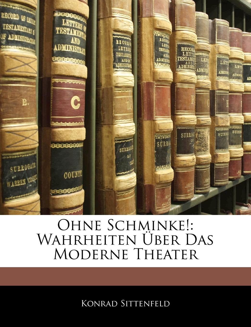 Ohne Schminke!: Wahrheiten Uber Das Moderne Theater Contemporary literature