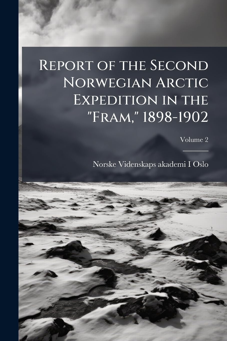 Report of the Second Norwegian Arctic Expedition in the "Fram," 1898-1902, Volume 2 Politics & History