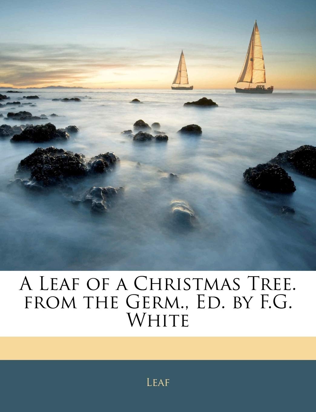 A Leaf of a Christmas Tree. from the Germ., Ed. by F.G. White Politics & History