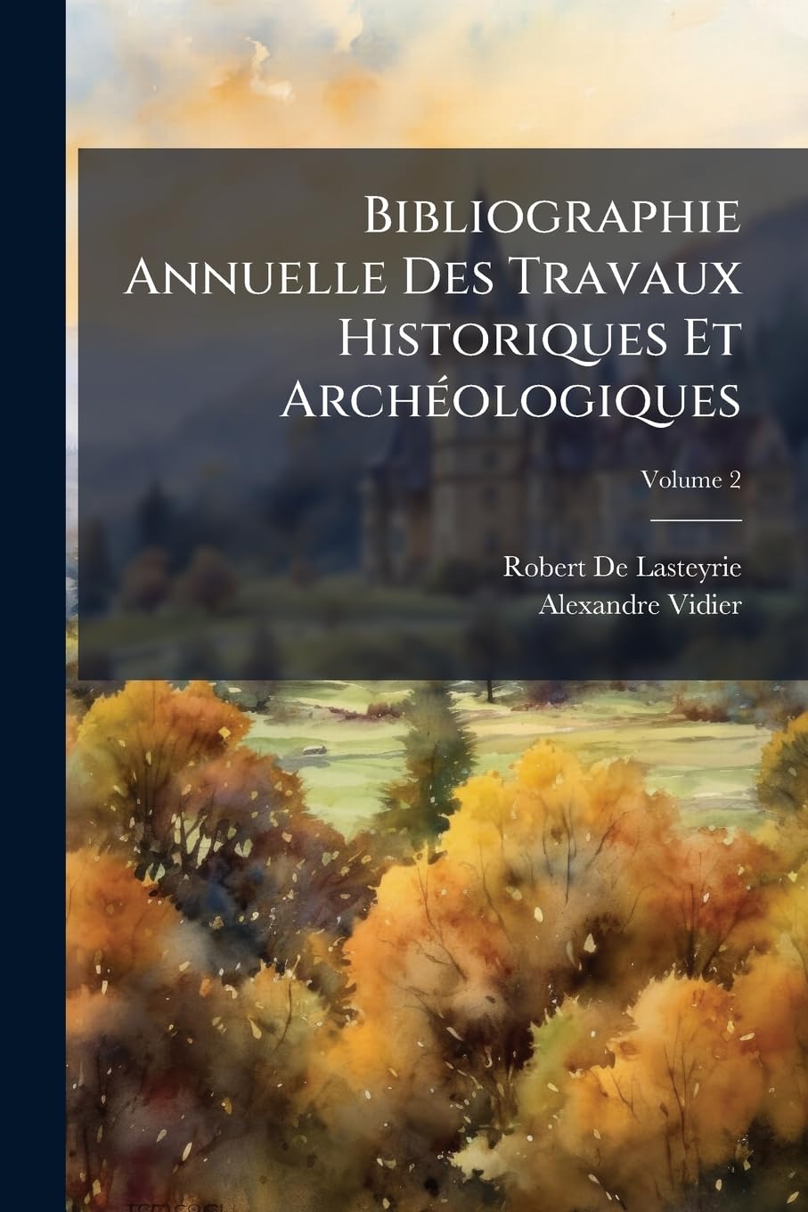 Bibliographie Annuelle Des Travaux Historiques Et Archéologiques, Volume 2 book