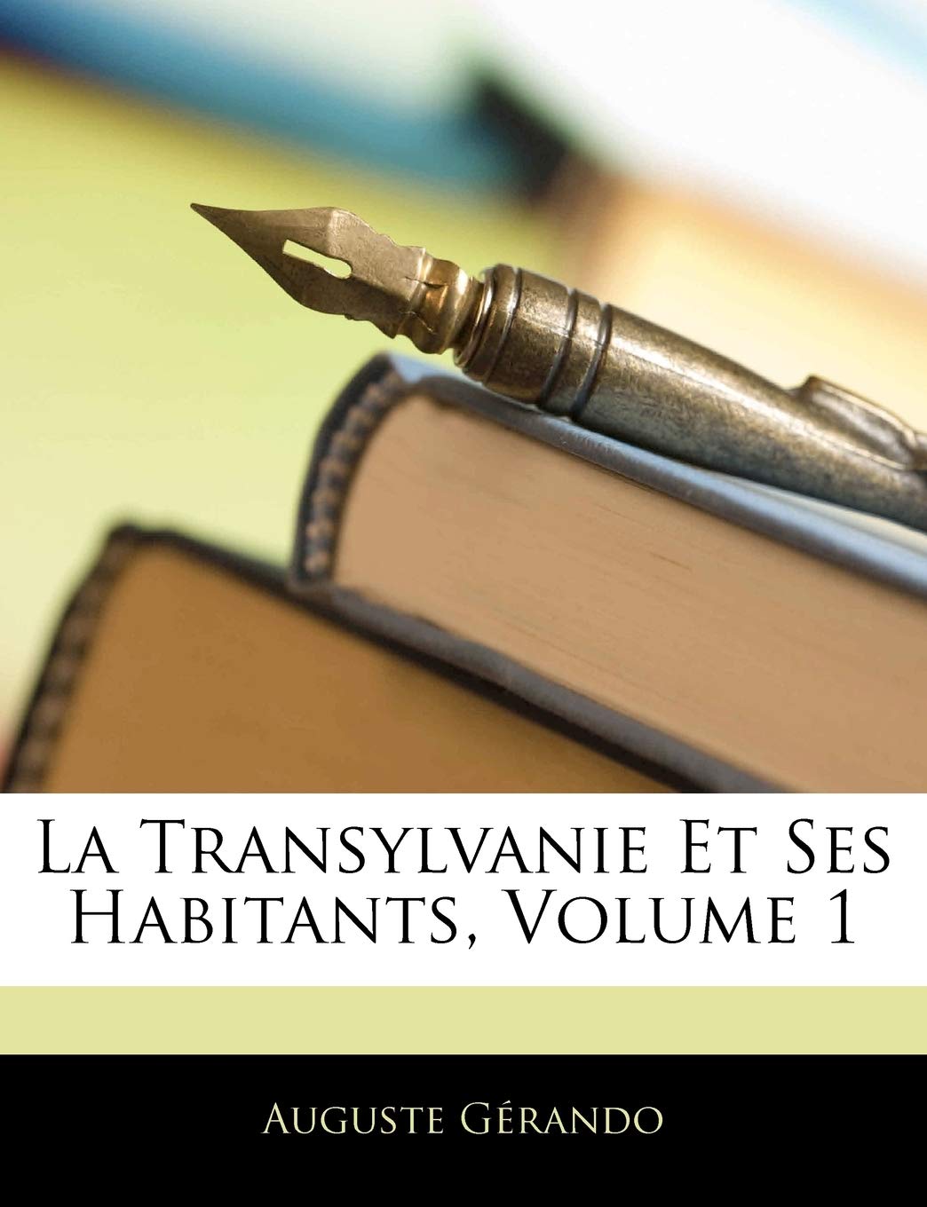 La Transylvanie Et Ses Habitants, Volume 1 book