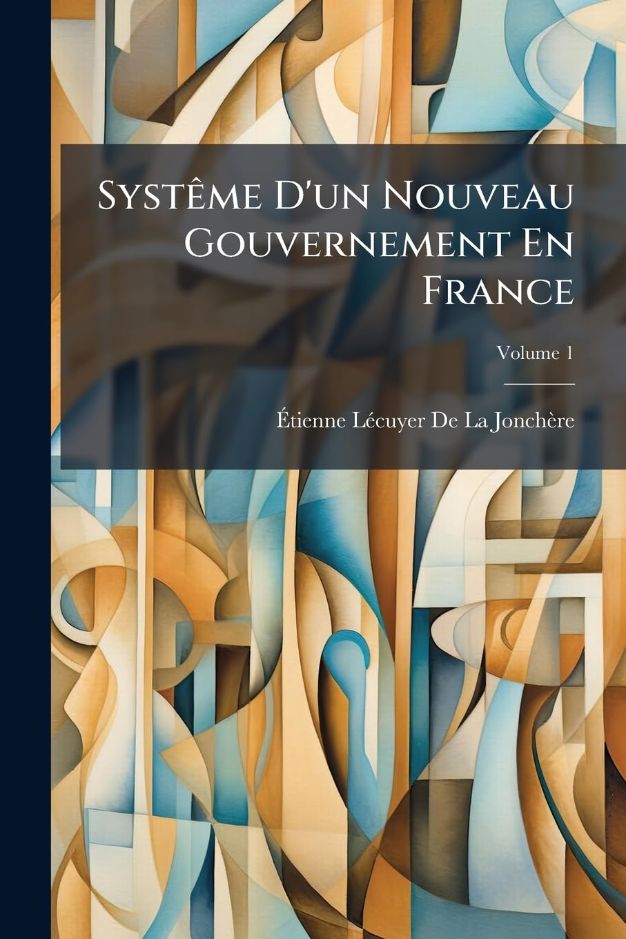 Systême D'un Nouveau Gouvernement En France, Volume 1 book