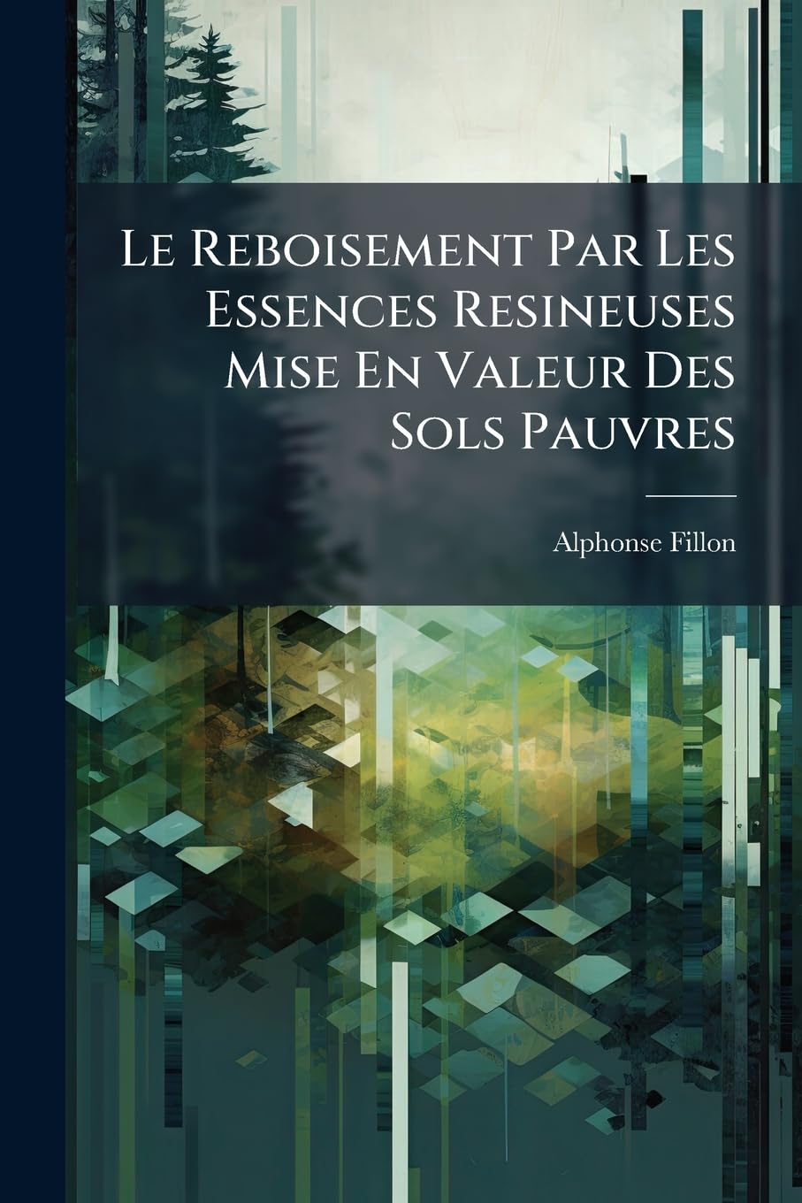 Le Reboisement Par Les Essences Resineuses Mise En Valeur Des Sols Pauvres book