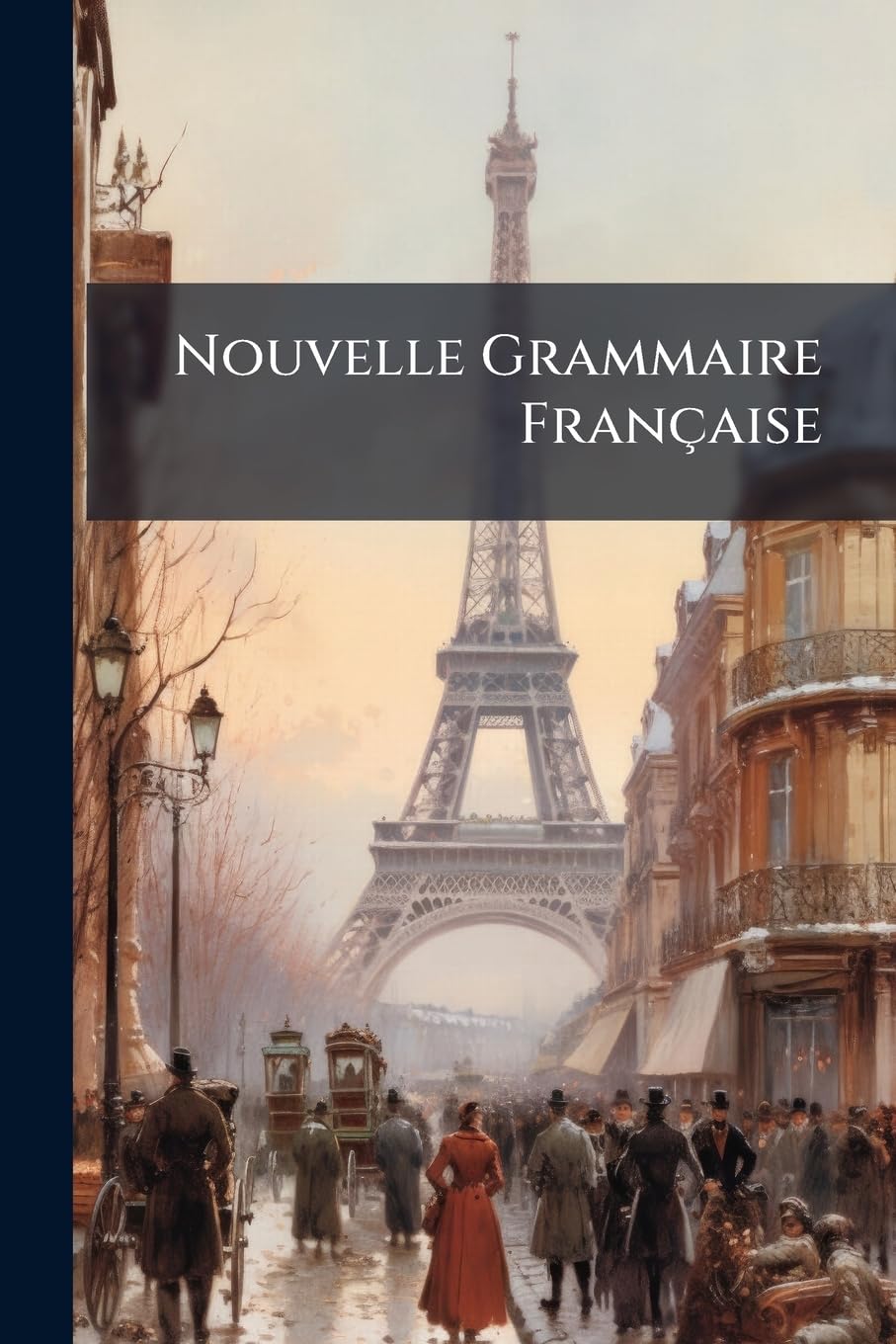 Nouvelle Grammaire Française: Fondée Sur l'Histoire de la Langue À l'Usage Des Établissements d'Instruction Secondaire book