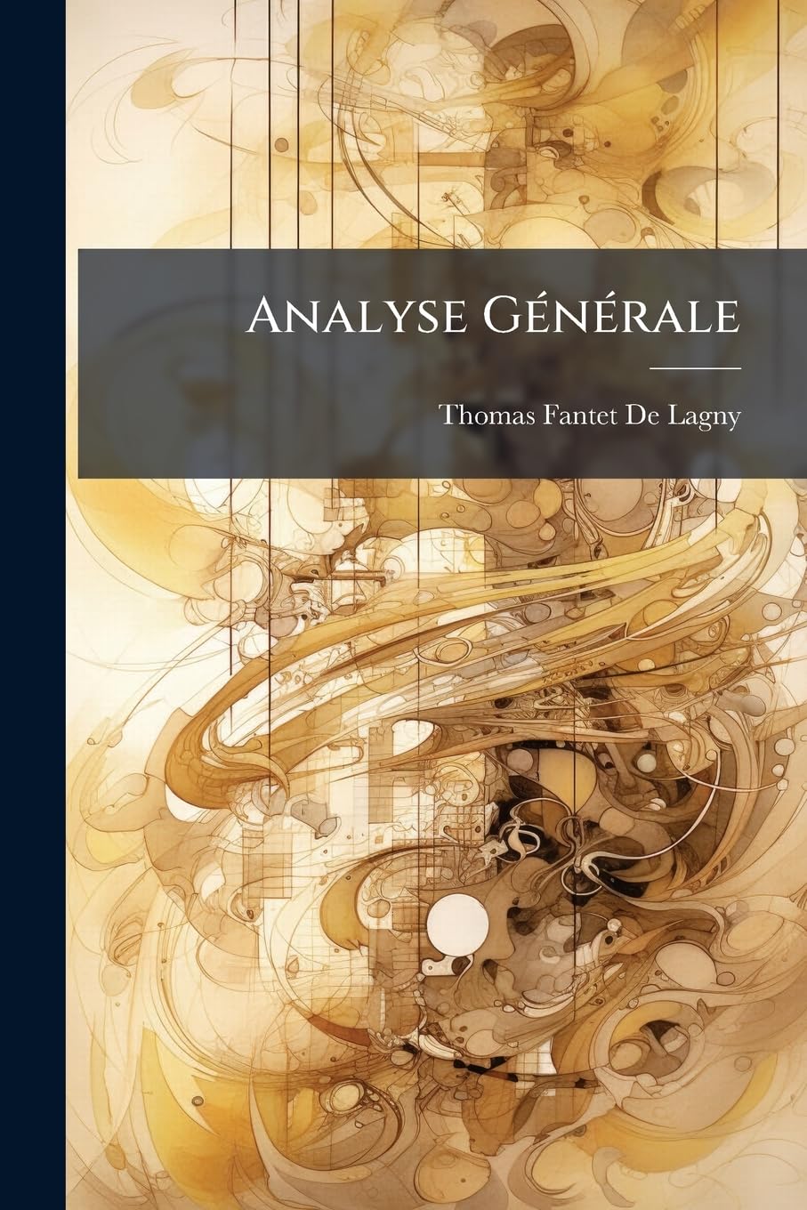 Analyse Générale: Ou Méthodes Nouvelles Pour Résoudre Les Problêmes De Tous Les Genres & De Tous Les Degrez À L'infini book