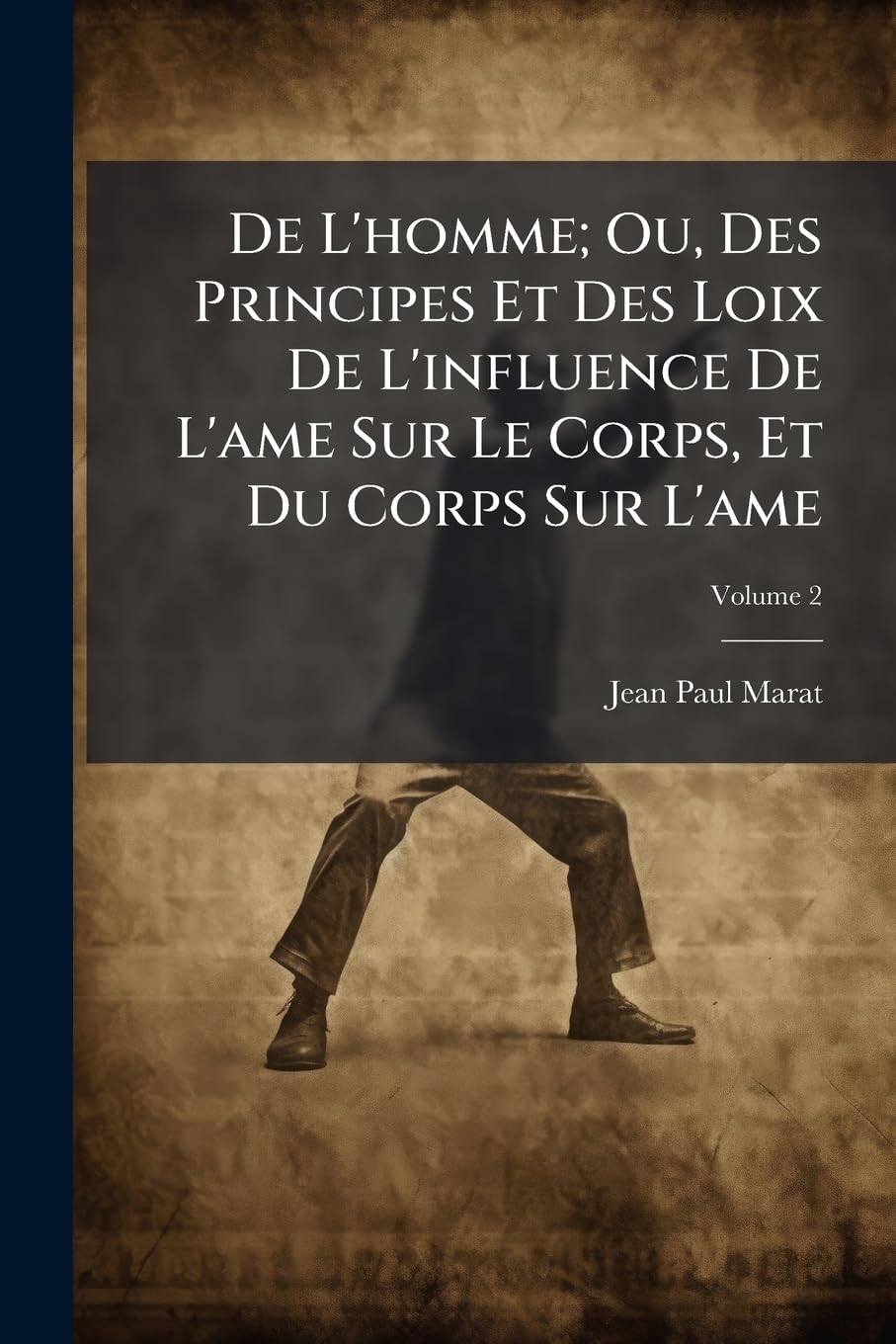 De L'homme; Ou, Des Principes Et Des Loix De L'influence De L'ame Sur Le Corps, Et Du Corps Sur L'ame, Volume 2 book