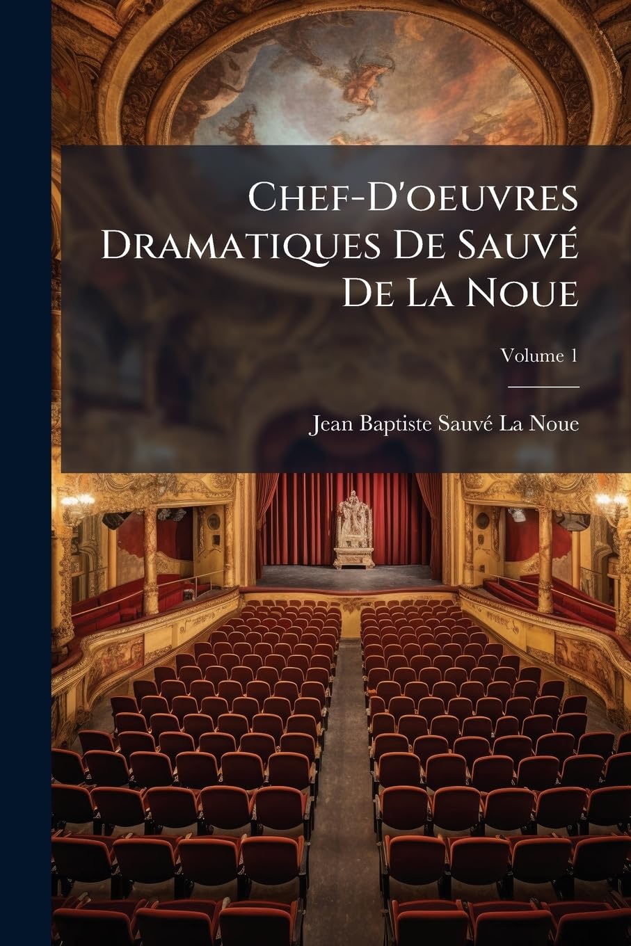 Chef-D'oeuvres Dramatiques De Sauvé De La Noue, Volume 1 book