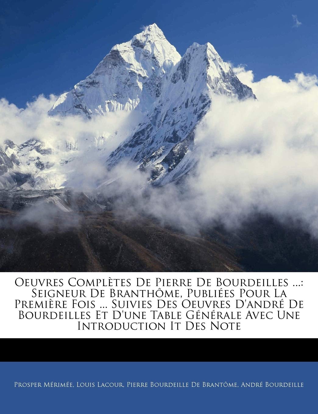 Oeuvres Complètes De Pierre De Bourdeilles ...: Seigneur De Branthôme, Publiées Pour La Première Fois ... Suivies Des Oeuvres D'andré De Bourdeilles ... Générale Avec Une Introduction It Des Note book