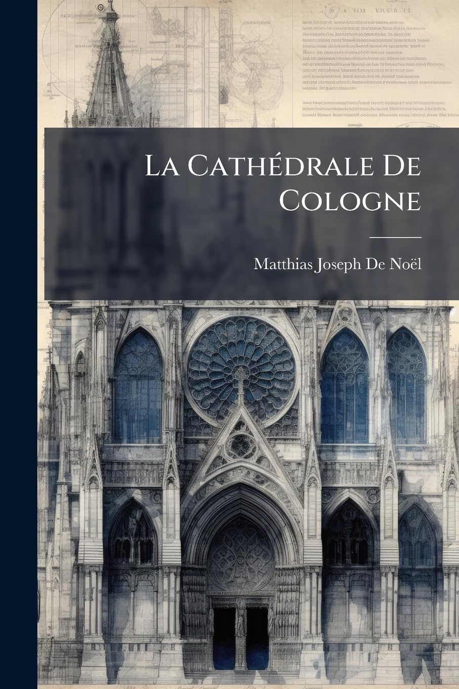 La Cathédrale De Cologne: Description Archéologico-Historique De Cette Église Metropolitaine book