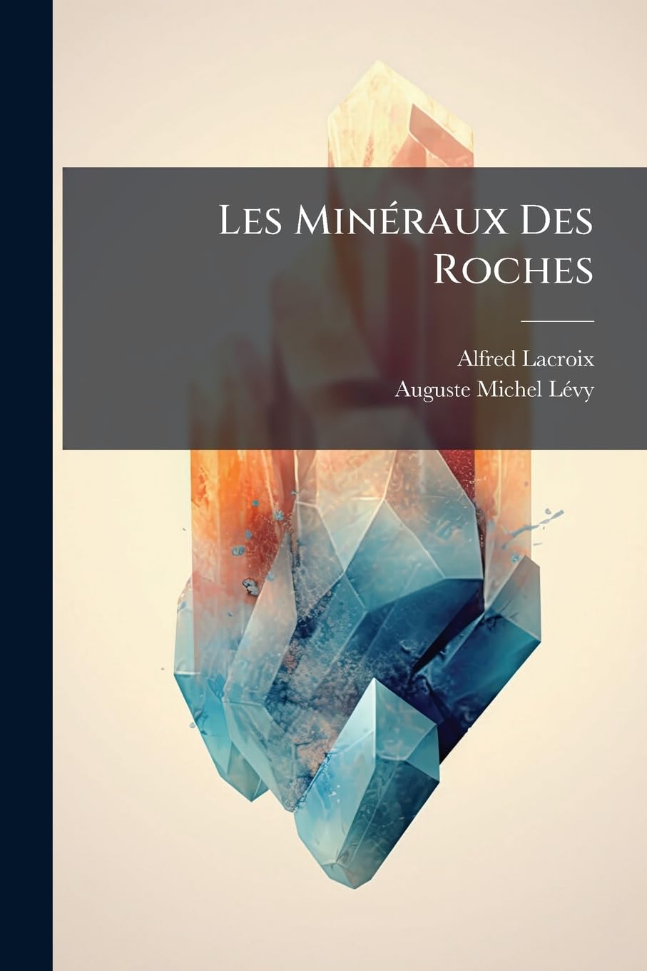 Les Minéraux Des Roches: 10. Application Des Méthodes Minéralogiques Et Chimiques a Leur Étude Microscopique book