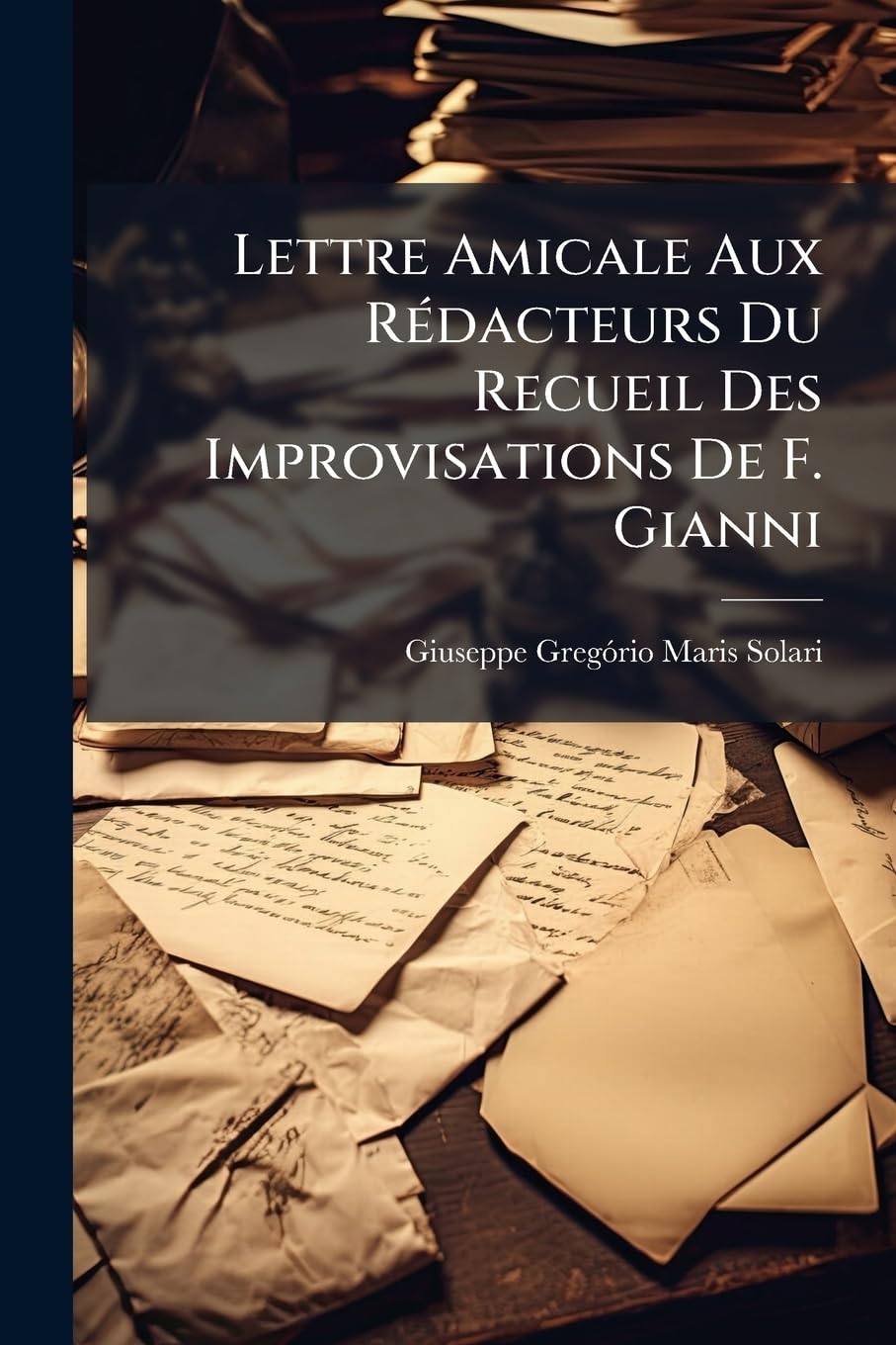 Lettre Amicale Aux Rédacteurs Du Recueil Des Improvisations De F. Gianni book