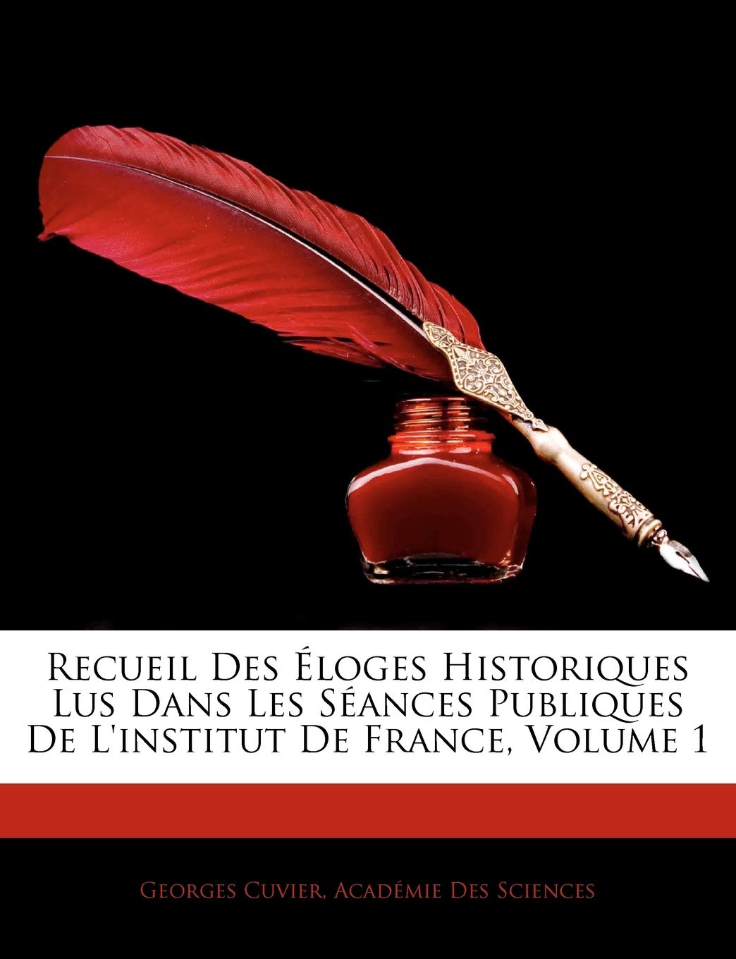 Recueil Des Éloges Historiques Lus Dans Les Séances Publiques De L'institut De France, Volume 1 book