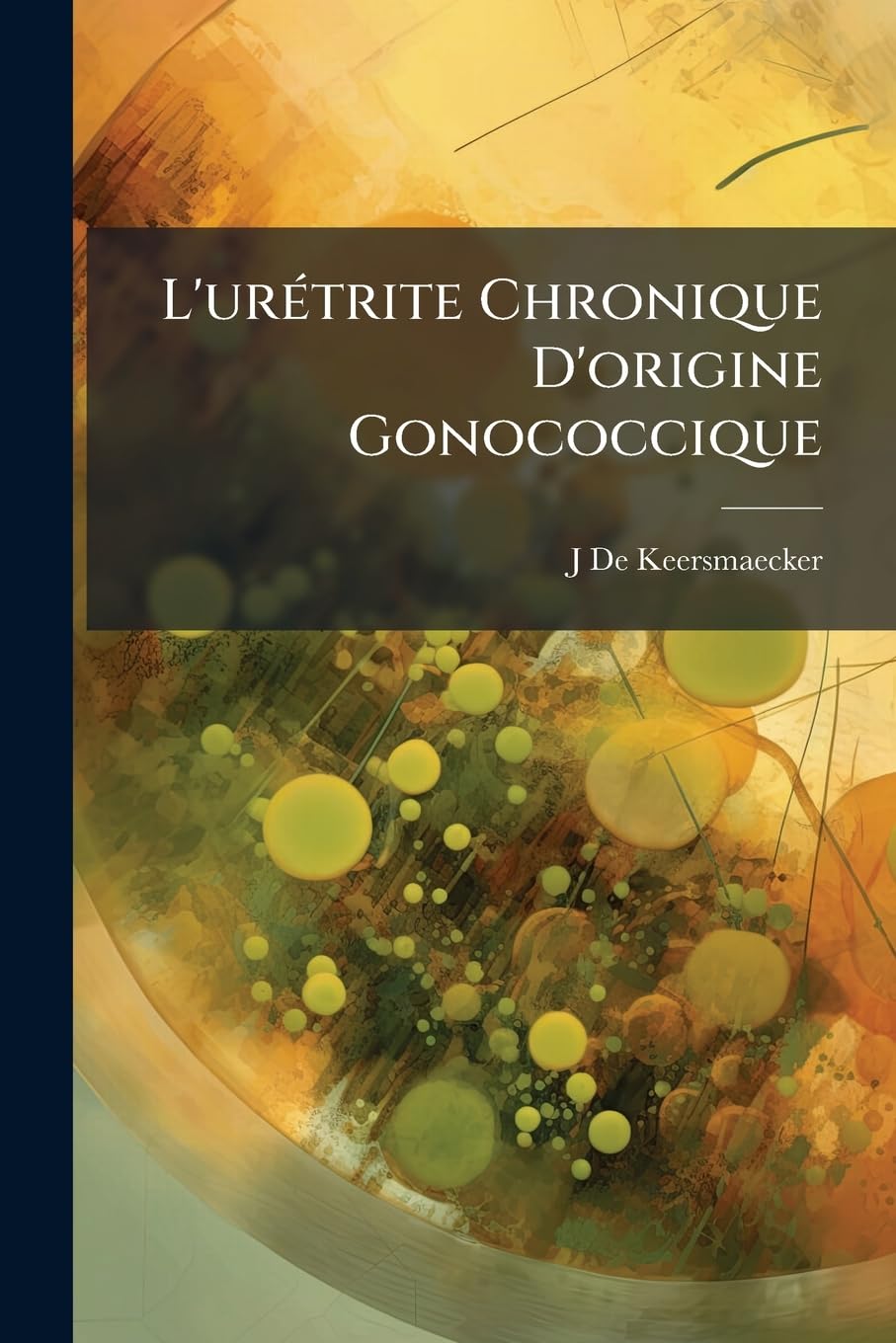 L'urétrite Chronique D'origine Gonococcique book