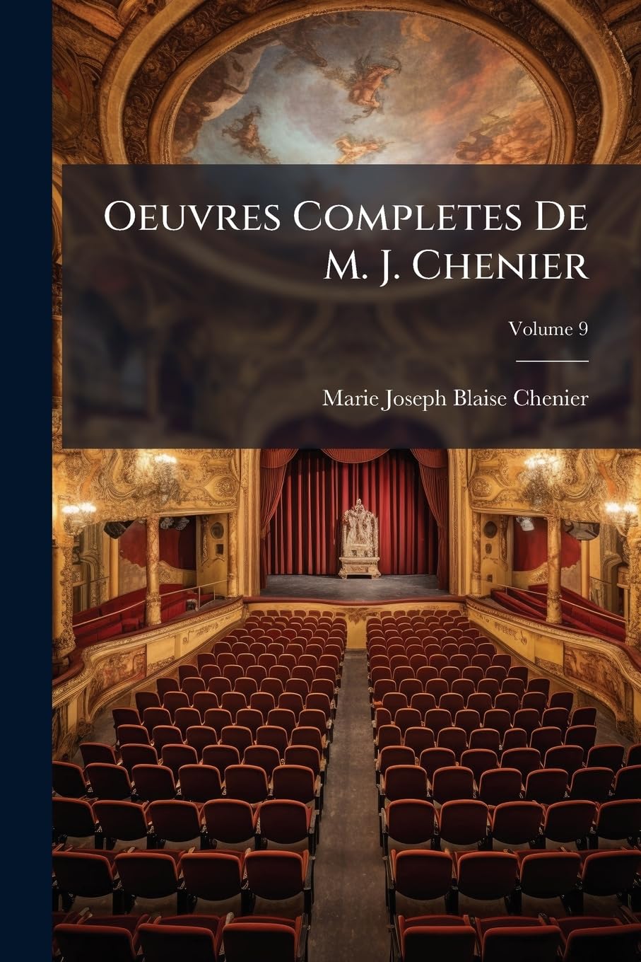 Oeuvres Completes De M. J. Chenier: Precedees De Notices Historiques, Par M. Arnault, Volume 9 book