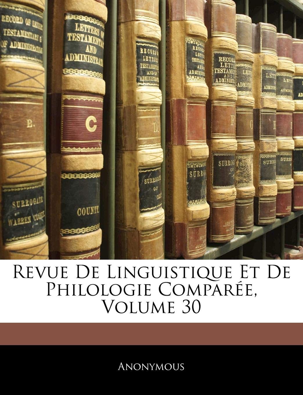 Revue De Linguistique Et De Philologie Comparée, Volume 30 book