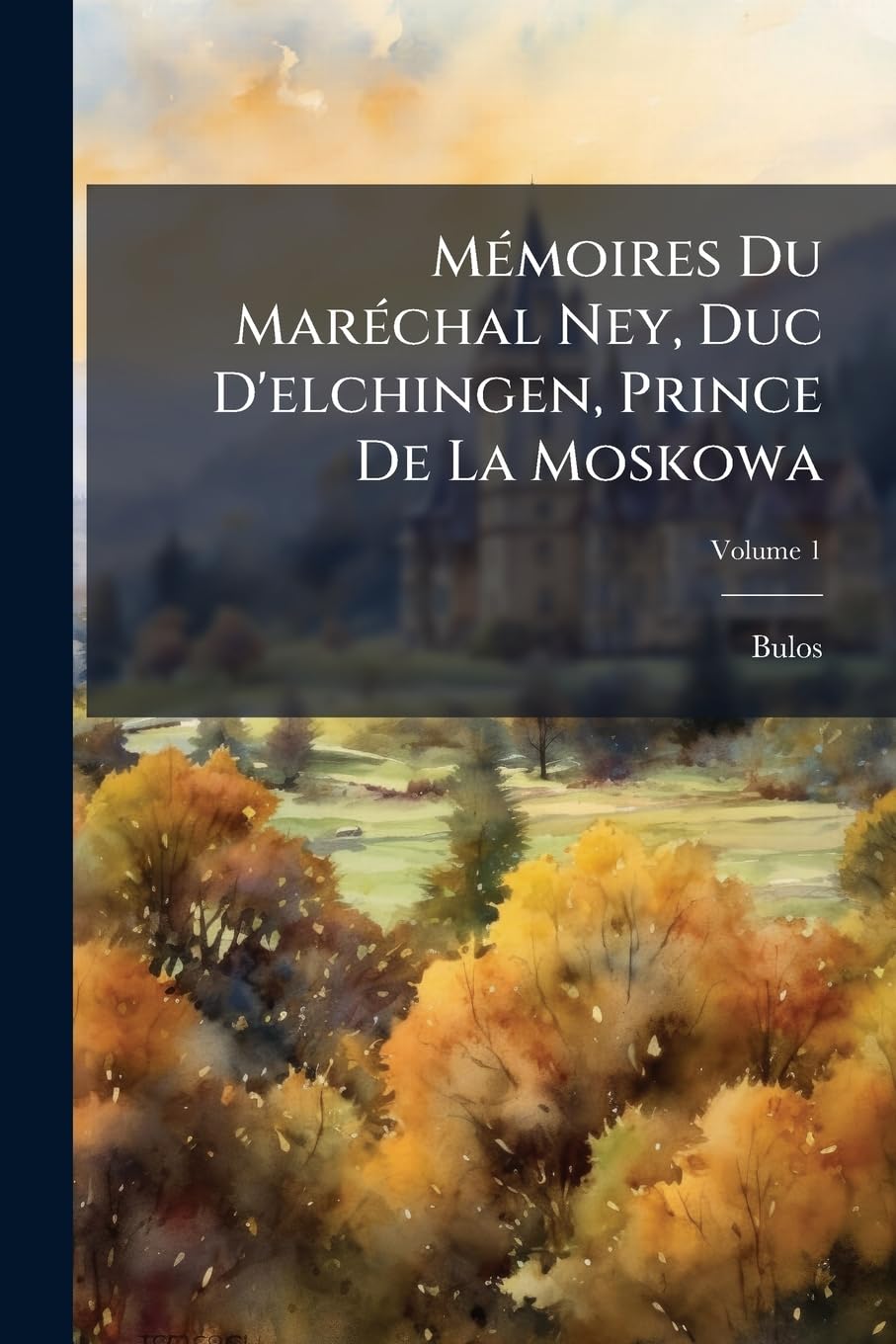 Mémoires Du Maréchal Ney, Duc D'elchingen, Prince De La Moskowa; Volume 1 book