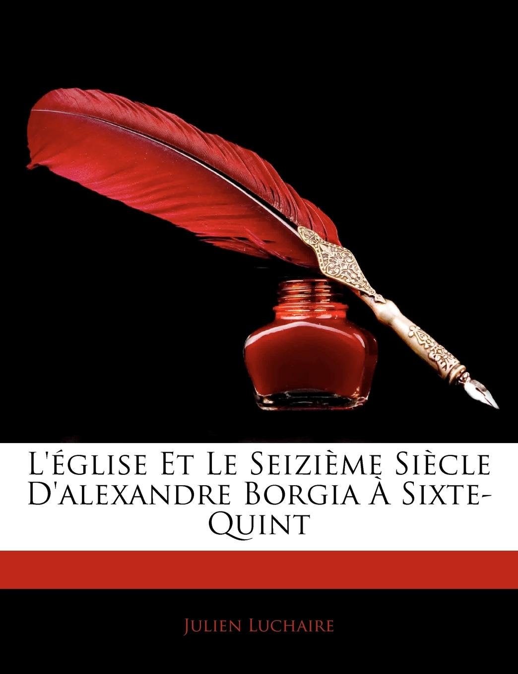 L'Eglise Et Le Seizieme Siecle D'Alexandre Borgia a Sixte-Quint book