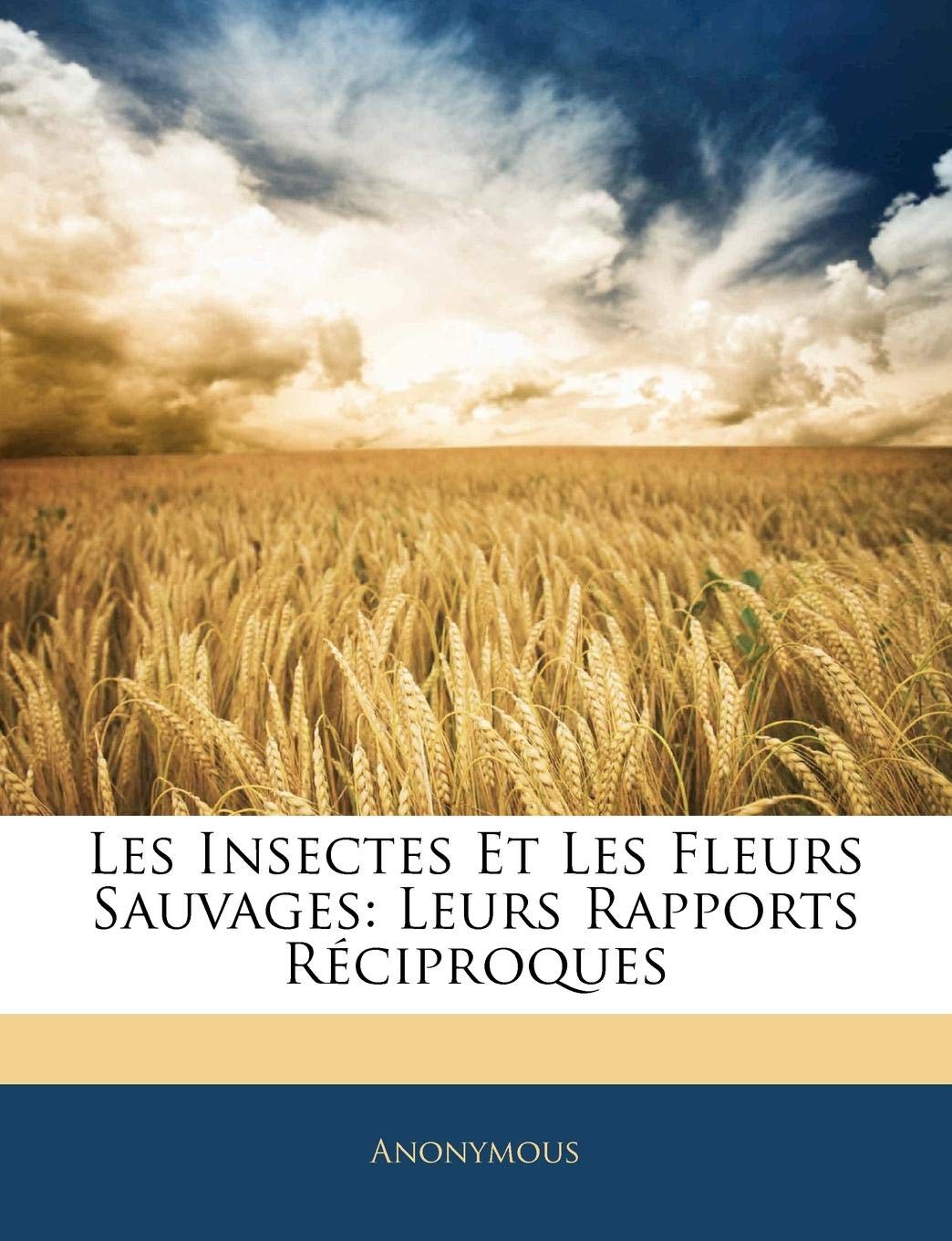 Les Insectes Et Les Fleurs Sauvages: Leurs Rapports Reciproques book