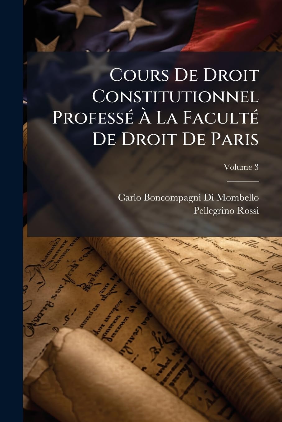 Cours De Droit Constitutionnel Professé À La Faculté De Droit De Paris; Volume 3 book