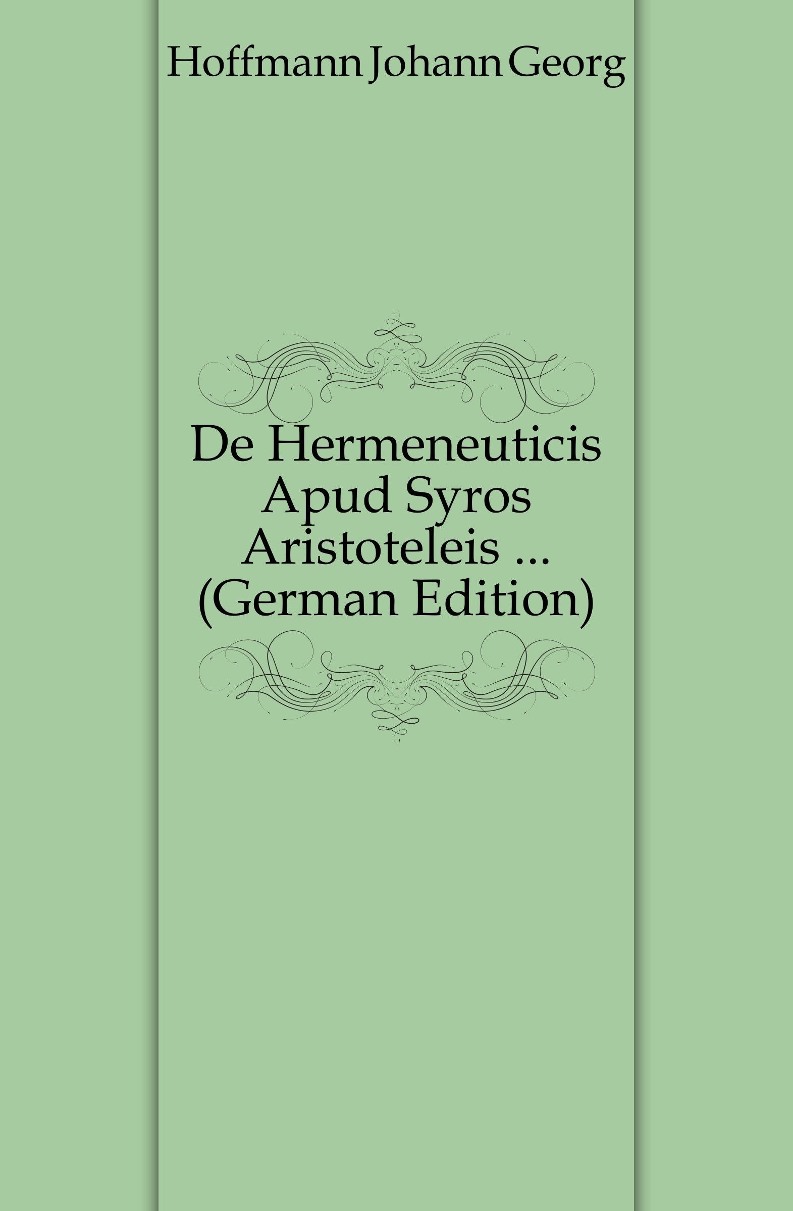 de Hermeneuticis Apud Syros Aristoteleis ... Politics & History