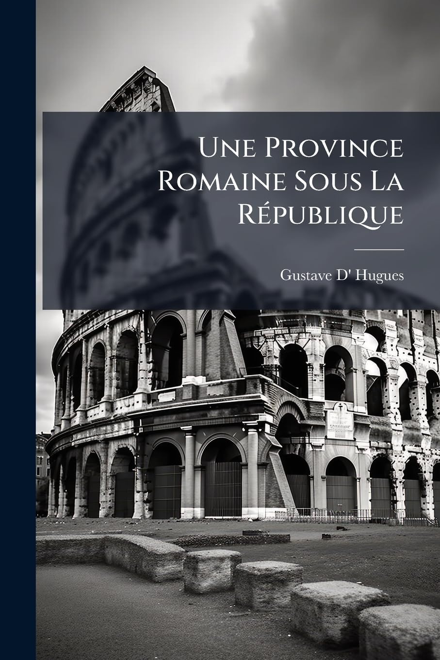 Une Province Romaine Sous La République: Étude Sur Le Proconsulat de Cicéron book