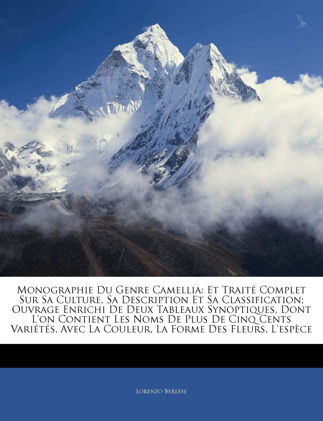 Monographie Du Genre Camellia: Et Traité Complet Sur Sa Culture, Sa Description Et Sa Classification; Ouvrage Enrichi de Deux Tableaux Synoptiques, ... Avec La Couleur, La Forme Des Fleurs, l'Esp book