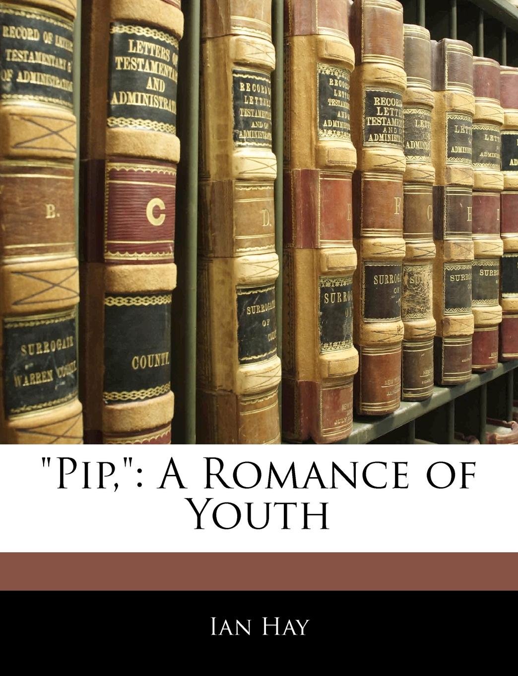 Pip,: A Romance of Youth Law