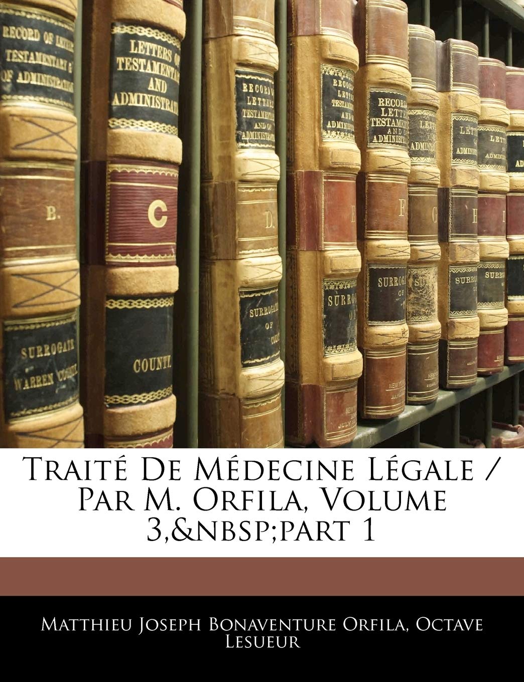 Traite de Medecine Legale / Par M. Orfila, Volume 3, Part 1 book