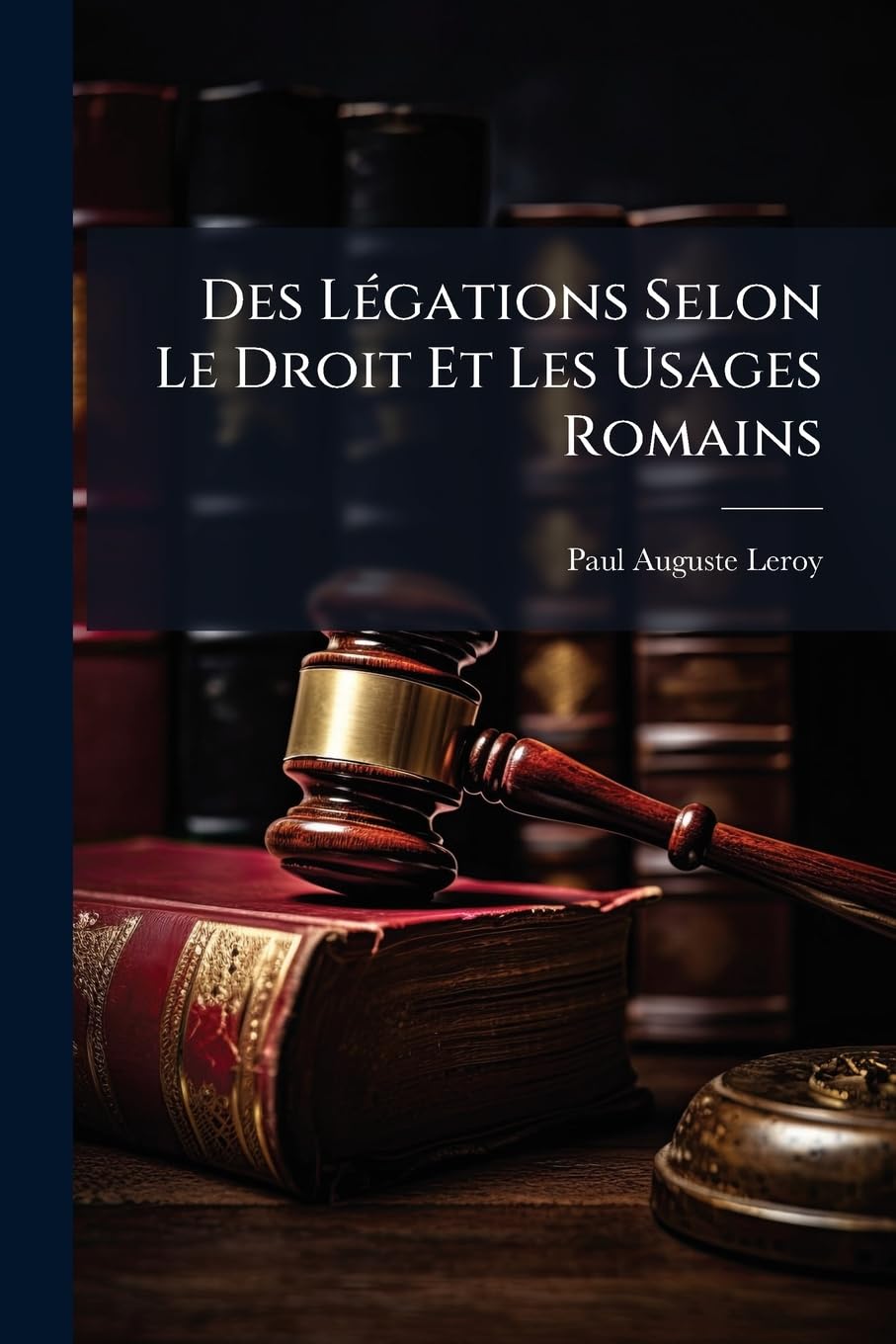 Des Légations Selon Le Droit Et Les Usages Romains: Des Consulats Et Des Ambassades Selon Le Droit Et Les Usages Modernes ... book
