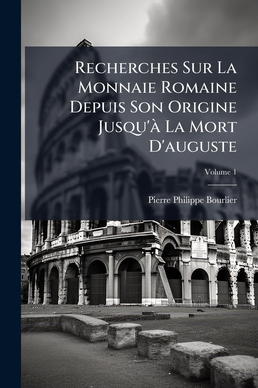 Recherches Sur La Monnaie Romaine Depuis Son Origine Jusqu'à La Mort D'auguste; Volume 1 book
