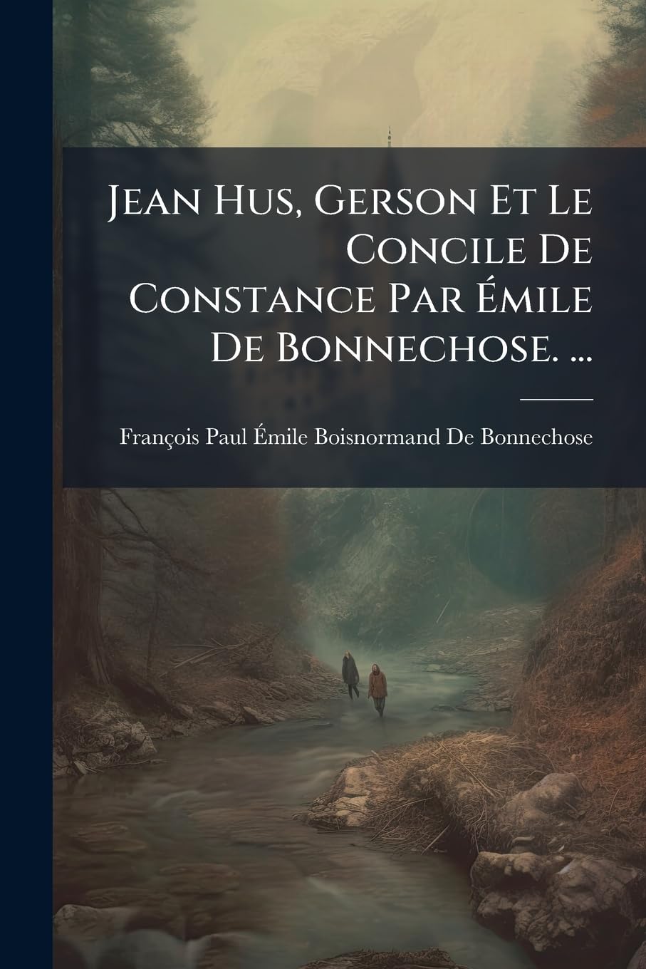 Jean Hus, Gerson Et Le Concile de Constance Par Émile de Bonnechose. ... book