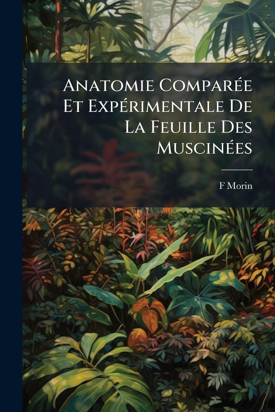 Anatomie Comparée Et Expérimentale de la Feuille Des Muscinées: Anatomie de la Nervure Appliquée a la Classification book