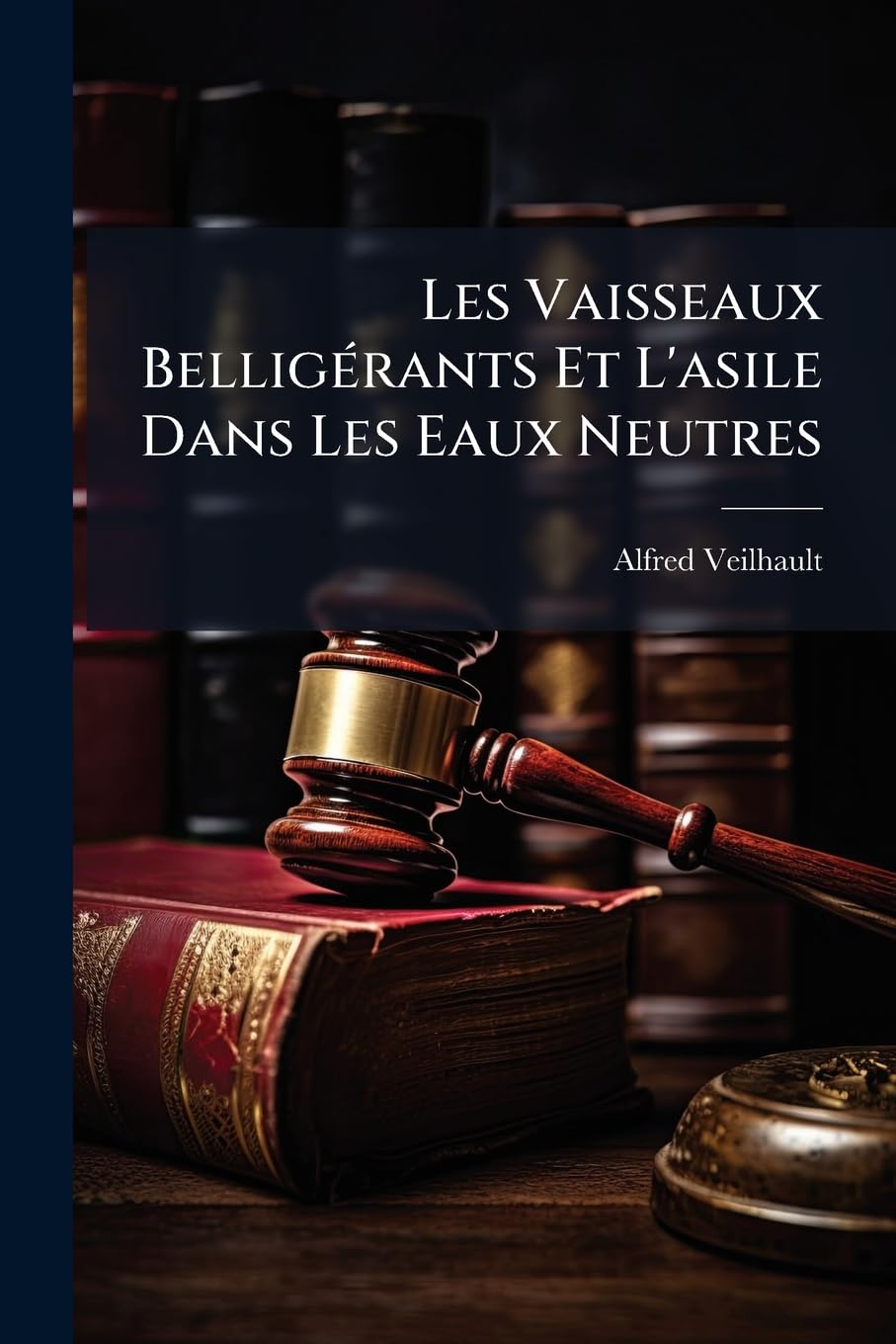 Les Vaisseaux Belligérants Et l'Asile Dans Les Eaux Neutres book