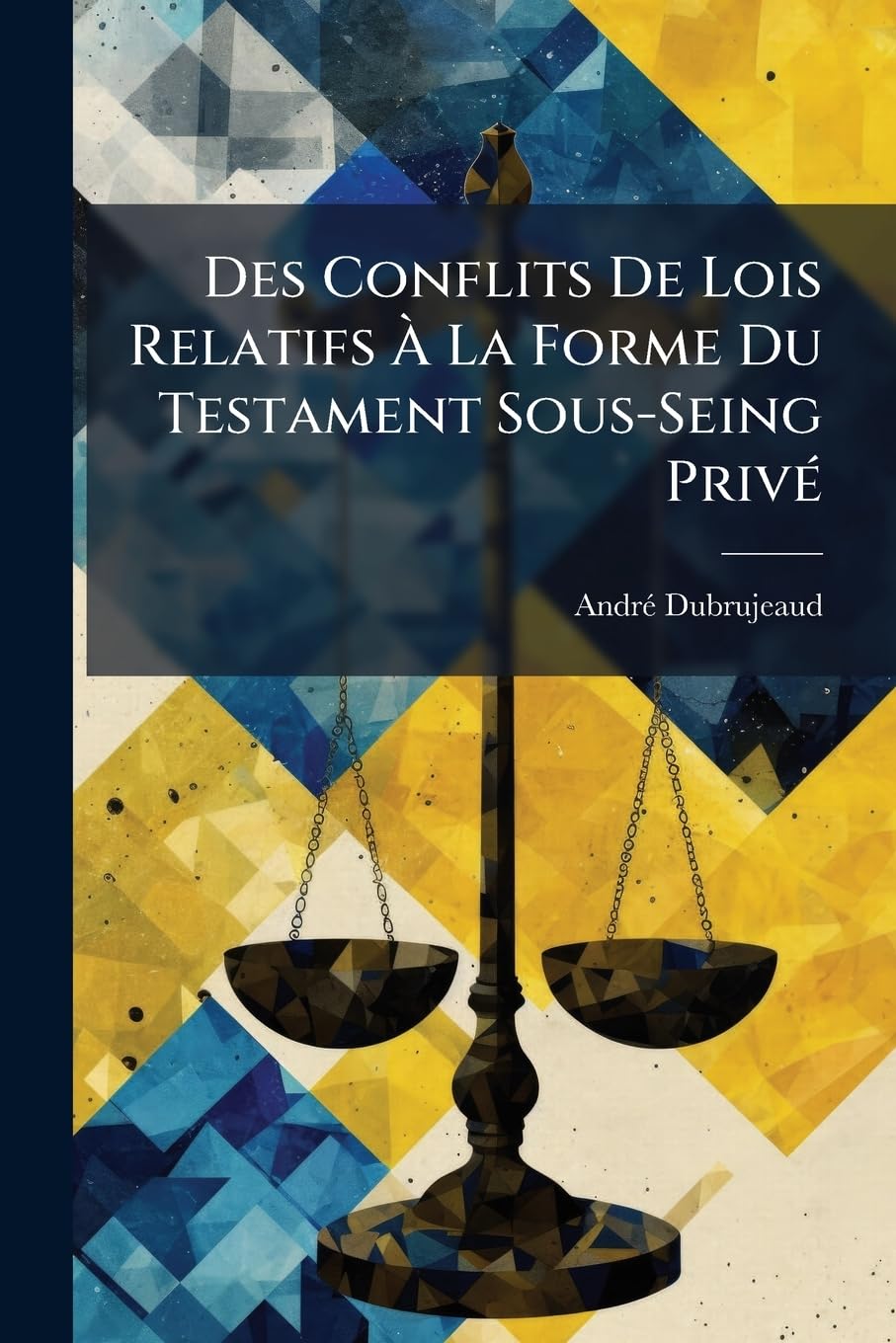 Des Conflits de Lois Relatifs À La Forme Du Testament Sous-Seing Privé book