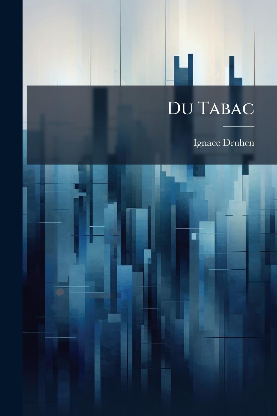 Du Tabac: Son Influence Sur La Santé Et Sur Les Facultés Intellectuelles Et Morales book
