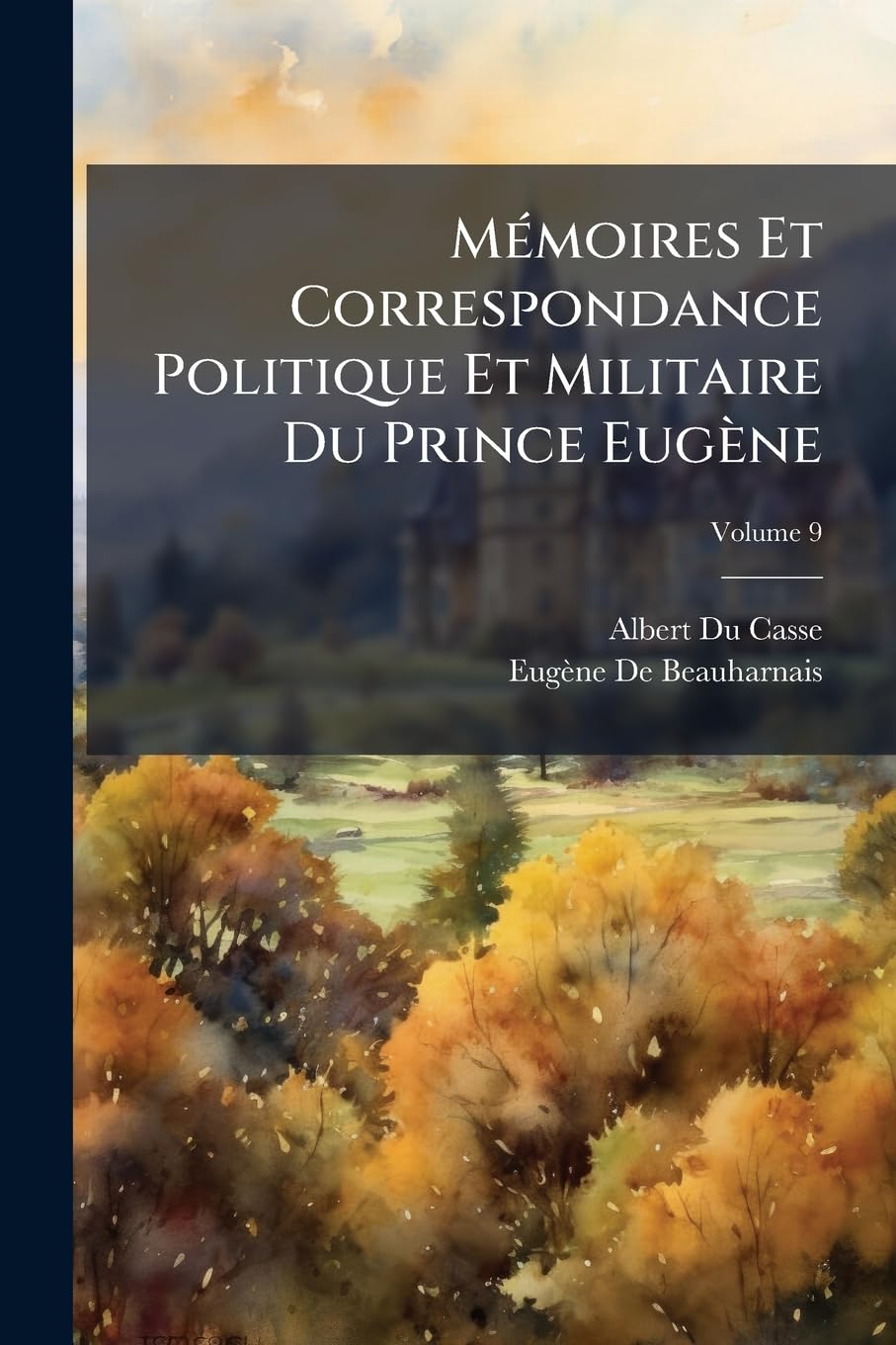 Memoires Et Correspondance Politique Et Militaire Du Prince Eugne, Volume 9 book