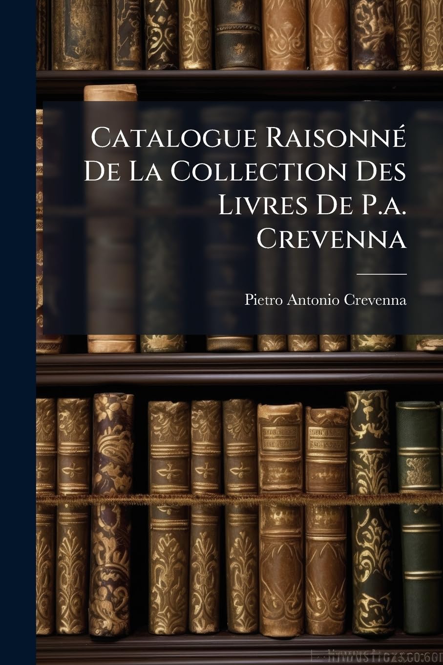 Catalogue Raisonné de la Collection Des Livres de P.A. Crevenna book